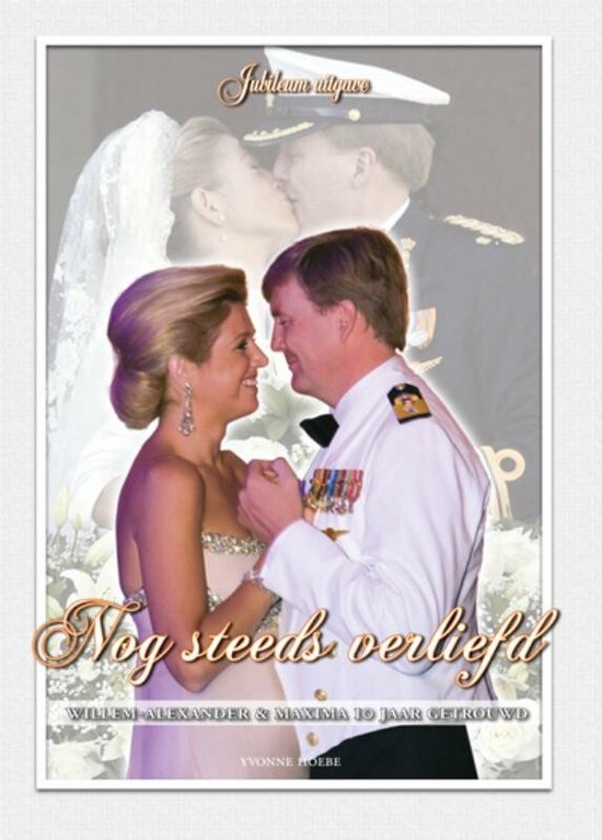 Cover van het boek 'Willem-Alexander & Maxima 10 jaar getrouwd' van Yvonne Hoebe