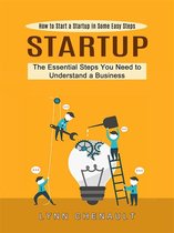 Startup: How to Start a Startup in Some Easy Steps (The Essential Steps You Need to Understand a Business)
