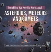 Omslag Everything You Need to Know About Asteroids, Meteors and Comets | Guide to Astronomy Grade 3 | Children's Astronomy & Space Books