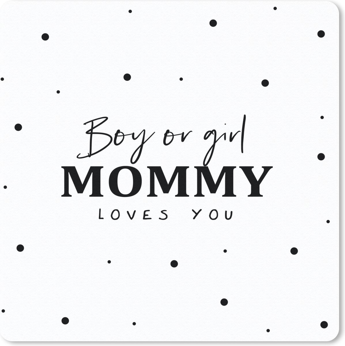 Muismat 30x30 cm - Mousepad Geslacht - Baby - Mama - Liefde - Boy or Girl mommy loves you - Spreuken - Muismatten