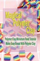 Magical Polymer Clay: Polymer Clay Miniature Food Tutorial - Make Easy Bread With Polyme Clay