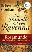 Rosamunde 4 - Rosamunde - Königin der Langobarden - Roman 4: Die Tragödie von Ravenna