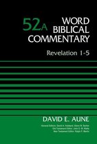 Word Biblical Commentary - Revelation 1-5, Volume 52A