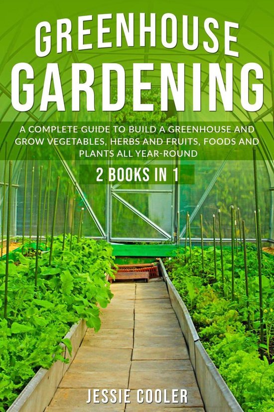 Greenhouse Gardening a Complete Guide to Build a Greenhouse and Grow