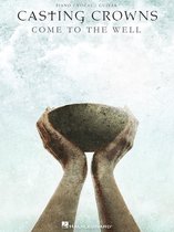 Casting Crowns - Come to the Well (Songbook)