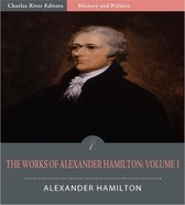The Works of Alexander Hamilton: Volume 1