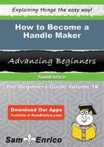 How to Become a Handle Maker