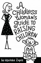 A Childless Woman's Guide To Raising Children