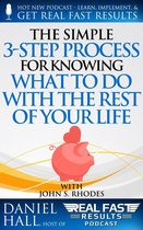Real Fast Results 58 - The Simple 3-Step Process For Knowing What To Do With The Rest of Your Life