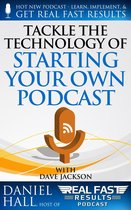 Real Fast Results 65 - Tackle the Technology of Starting Your Own Podcast