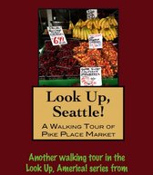 Look Up, Seattle! A Walking Tour of Pike Place Market