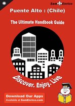 Ultimate Handbook Guide to Puente Alto : (Chile) Travel Guide