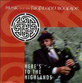 Here's to the Highlands: Music for Highland Bagpipe