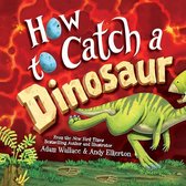 How to Catch - How to Catch a Dinosaur