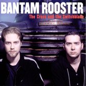 Bantam Rooster - The Cross & The Switchblade (CD)