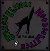 Jason Elmore & Hoodoo Witch - Tell You Want (CD)