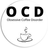 Dibond Wandcirkel - Tekst: ''OCD, Obsessive Coffee Disorder'' wit/zwart met figuur - 60x60cm Foto op Aluminium Wandcirkel (met ophangsysteem)