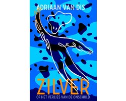 Zilver, of Het verlies van de onschuld, Adriaan van Dis | 9789025444914 |  Boeken | bol.com