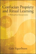 SUNY series in Chinese Philosophy and Culture - Confucian Propriety and Ritual Learning