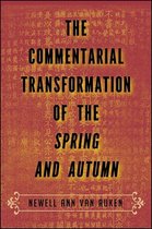 SUNY series in Chinese Philosophy and Culture - The Commentarial Transformation of the Spring and Autumn