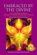 Embraced by the Divine: The Emerging Woman's Gateway to Power, Passion and Purpose