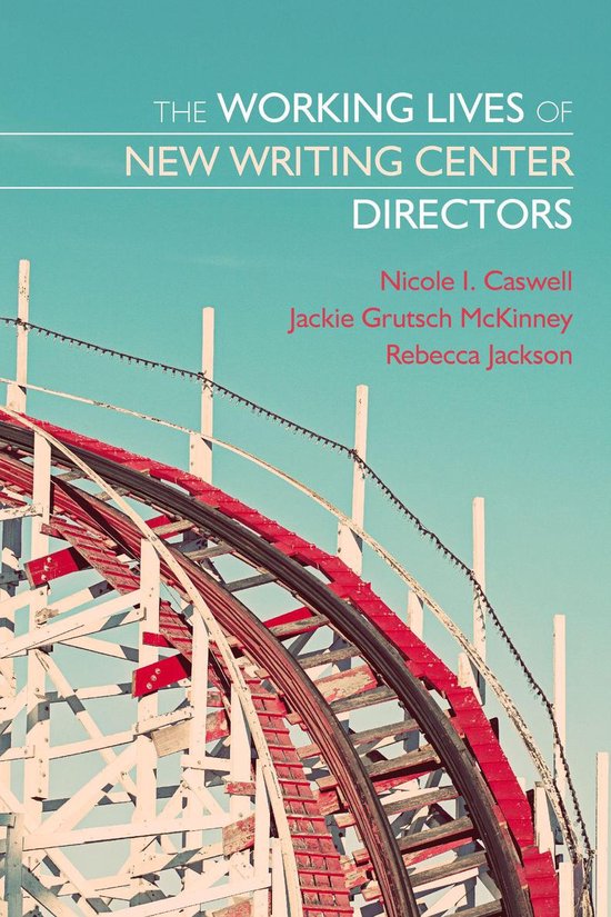 The Working Lives of New Writing Center Directors - cover