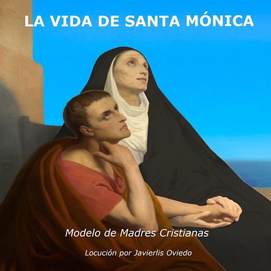 LA VIDA DE SANTA MÓNICA: Modelo de madres cristianas - cover