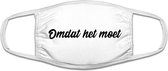 Omdat het moet mondkapje | grappig | funny | gezichtsmasker | bescherming | bedrukt | logo | Wit mondmasker van katoen, uitwasbaar & herbruikbaar. Geschikt voor OV