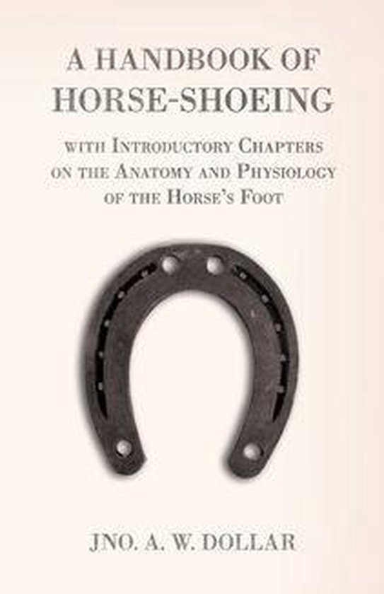 A Handbook of Horse-Shoeing with Introductory Chapters on th ... - cover