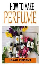 How to Make Perfume