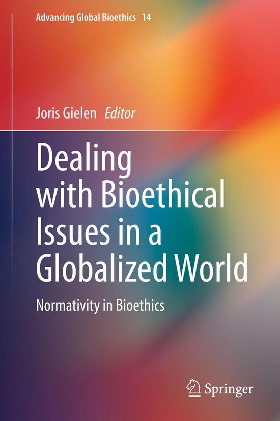 Advancing Global Bioethics 14 Dealing with Bioethical Issues in a