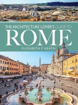 The Architecture Lover's Guide to Rome City Guides