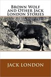 Brown Wolf and Other Jack London Stories