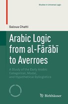 Studies in Universal Logic - Arabic Logic from al-Fārābī to Averroes