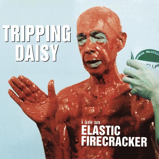 Tripping Daisy I Am An Elastic Firecracker