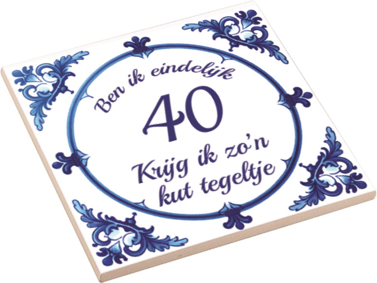 Spreuktegel | Ben Ik Eindelijk 40 Jaar Krijg Ik Zo'n Kut Tegeltje | Kuttegel | Cadeau Verjaardag