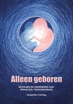 Alleen geboren. Gevolgen en verwerking van prenataal tweelingverlies