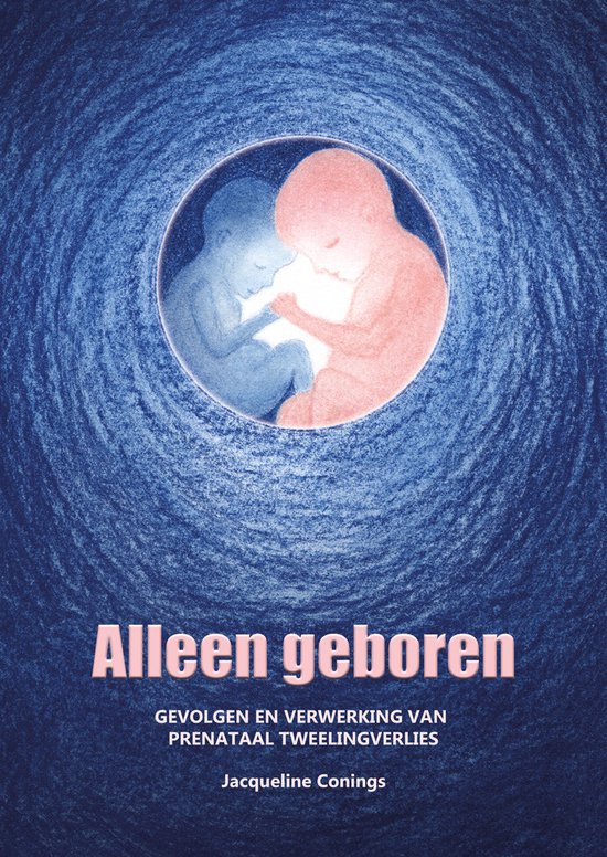 Alleen geboren. - Gevolgen en verwerking van prenataal tweelingverlies