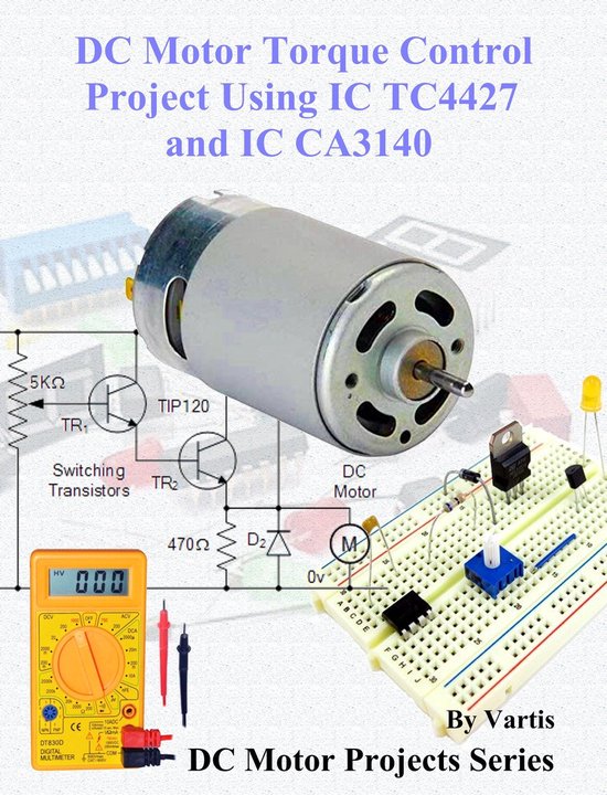 DC Motor Projects Series 3 - DC Motor Torque Control Project Using IC TC4427 and IC CA3140