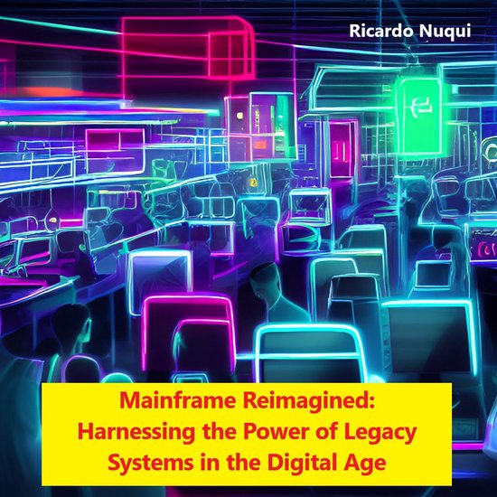 Mainframe Use - Mainframe Reimagined: Harnessing the Power of Legacy Systems in the Digital Age