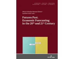 Literatur – Kultur – Oekonomie / Literature – Culture – Economy- Futures Past. Economic Forecasting in the 20th and 21st Century