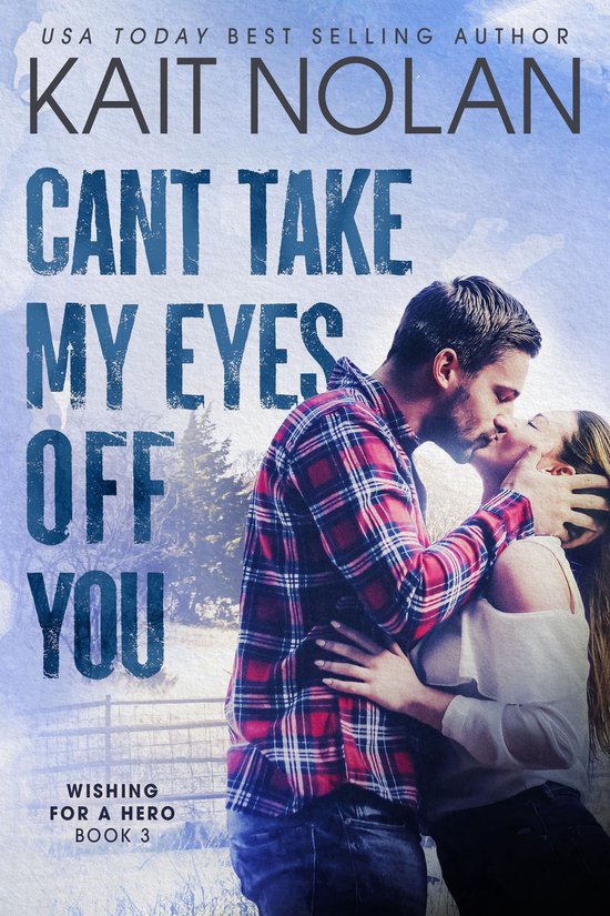 Boekomslag met een man in geruit overhemd die een vrouw kust. Titel: "CAN'T TAKE MY EYES OFF YOU" door KAIT NOLAN.