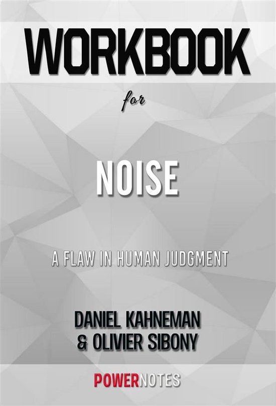 Workbook on Noise: A Flaw In Human Judgment by Daniel Kahnem ... - cover