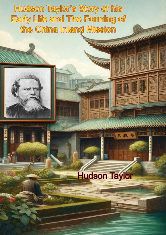 Portret van Hudson Taylor en een illustratie van een traditioneel Chinees gebouw met tuin. Tekst: Hudson Taylor's verhaal.