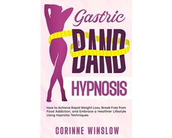 Gastric Band Hypnosis: How to Achieve Rapid Weight Loss, Break Free from Food Addiction, and Embrace a Healthier Lifestyle Using Hypnotic Techniques