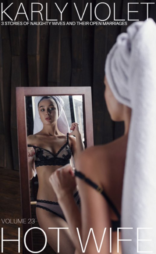 Hotwife 3 Stories Of Naughty Wives And Their Open Marriages Volume 23