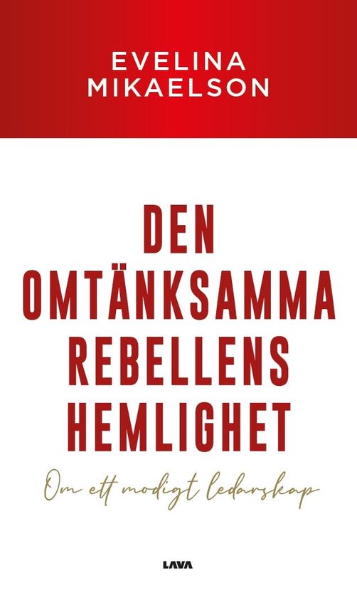 Den omtänksamma rebellens hemlighet : om ett modigt ledarsk ... - cover