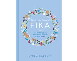 The Little Book of Fika The Uplifting Daily Ritual of the Swedish Coffee Break