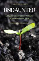 Undaunted: Living Fiercely into Climate Meltdown in an Authoritarian World