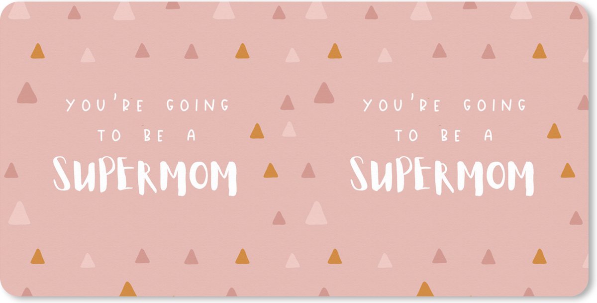Muismat XXL 80x40 cm - Bureau onderlegger - Bureau mat Spreuken - Mama - Quotes - You're going to be a supermom - Bureaumat - Gaming mousepad xl - Bureaulegger groot - Computer deskmat